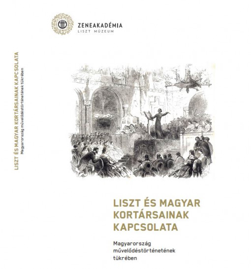 LISZT ÉS MAGYAR KORTÁRSAINAK KAPCSOLATA MAGYARORSZÁG MŰVELŐDÉSTÖRTÉNETÉNEK TÜKRÉBEN